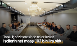 Toplu iş sözleşmesinde rekor kırıldı: İşçilerin net maaşı 102 bin lira oldu