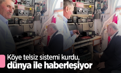 Köye telsiz sistemi kurdu, dünya ile haberleşiyor