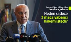 Başkan Yüksel Yıldırım'dan bomba açıklama! Neden sadece 3 maça yabancı hakem istedi?