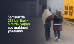 Samsun'da 238 bin liralık hırsızlık yapan suç makinesi yakalandı