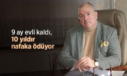 9 ay evli kaldı, 10 yıldır nafaka ödüyor