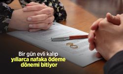 Bir gün evli kalıp yıllarca nafaka ödeme dönemi bitiyor