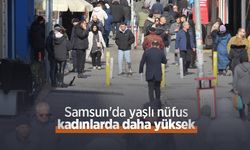 Samsun'da yaşlı nüfus kadınlarda daha yüksek