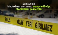 Samsun'da izindeki uzman çavuşu sopayla dövüp, otomobilini gasbettiler