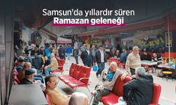 Samsun'da yıllardır süren Ramazan geleneği