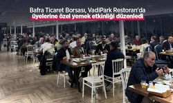 Bafra Ticaret Borsası, VadiPark Restoran'da üyelerine özel yemek etkinliği düzenledi