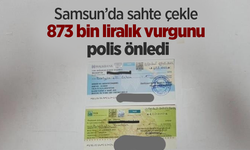 Samsun’da sahte çekle 873 bin liralık vurgunu polis önledi