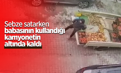 Sebze satarken babasının kullandığı kamyonetin altında kaldı