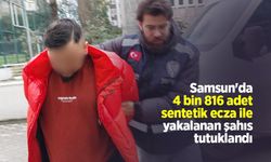 Samsun'da 4 bin 816 sentetik ecza ile yakalanan şahıs tutuklandı