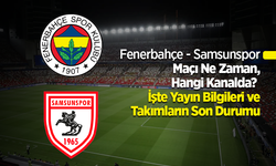 Fenerbahçe - Samsunspor Maçı Ne Zaman, Hangi Kanalda? İşte Yayın Bilgileri ve Takımların Son Durumu