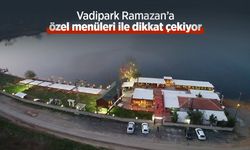 Vadipark Ramazan’a özel menüleri ile dikkat çekiyor