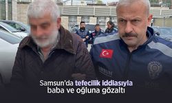 Samsun’da tefecilik iddiasıyla baba ve oğluna gözaltı
