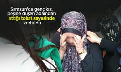 Samsun'da genç kız, peşine düşen adamdan attığı tokat sayesinde kurtuldu