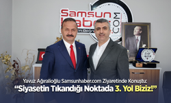 Yavuz Ağıralioğlu Samsunhaber.com Ziyaretinde Konuştu: “Siyasetin Tıkandığı Noktada 3. Yol Biziz!”