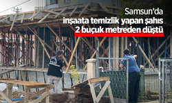 Samsun’da inşaata temizlik yapan şahıs 2 buçuk metreden düştü