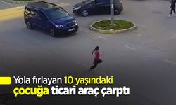 Yola fırlayan 10 yaşındaki çocuğa ticari araç çarptı
