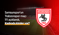 Samsunspor'un Trabzonspor maçı 11'i açıklandı, Kadroda kimler var?