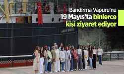 Bandırma Vapuru’nu 19 Mayıs’ta binlerce kişi ziyaret ediyor