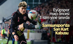Eyüpspor maçı öncesi 3 isim yine sınırda   Samsunspor'da Sarı Kart  Kabusu
