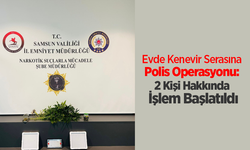 Evde Kenevir Serasına Polis Operasyonu: 2 Kişi Hakkında İşlem Başlatıldı