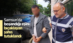 Samsun’da boşandığı eşini bıçaklayan şahıs tutuklandı