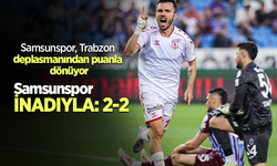 Samsunspor, Trabzon deplasmanından puanla dönüyor... Samsunspor İNADIYLA 2-2