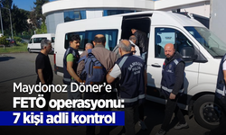 Maydonoz Döner’e FETÖ operasyonu: 7 kişi adli kontrol