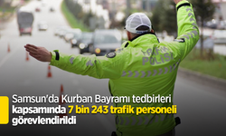 Samsun'da Kurban Bayramı tedbirleri kapsamında 7 bin 243 trafik personeli görevlendirildi