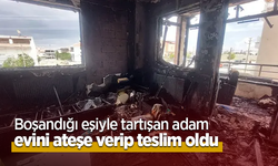 Boşandığı eşiyle tartışan adam evini ateşe verip teslim oldu