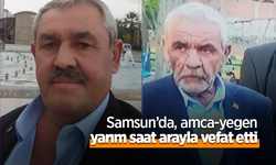 Samsun’da amca-yegen yarım saat arayla vefat etti