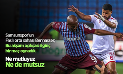 Samsunspor'un Faslı orta sahası Bennasser; Bu akşam açıkçası ilginç bir maç oynadık Ne mutluyuz  Ne de mutsuz