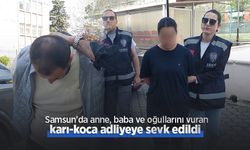 Samsun'da anne, baba ve oğullarını vuran karı-koca adliyeye sevk edildi