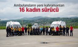 Ambulansların yeni kahramanları: 16 kadın sürücü