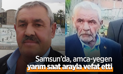 Samsun’da amca-yegen yarım saat arayla vefat etti
