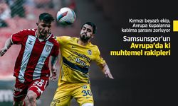 Samsunspor'un Avrupa'da ki muhtemel rakipleri