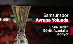 Samsunspor Avrupa Yolunda: 3. Sıra Hedefi Büyük Avantajlar Getiriyor