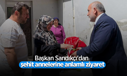Başkan Sandıkçı'dan şehit annelerine anlamlı ziyaret