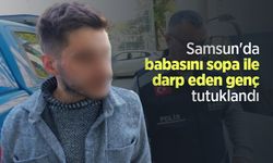 Samsun'da babasını sopa ile darp eden genç tutuklandı