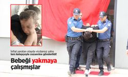 İnfial yaratan olayda vicdansız şahıs ters kelepçeyle cezaevine gönderildi! Bebeği yakmaya çalışmışlar