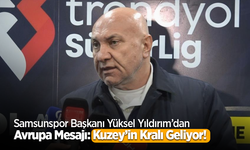Samsunspor Başkanı Yüksel Yıldırım’dan Avrupa Mesajı: Kuzey’in Kralı Geliyor!