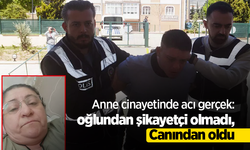Anne cinayetinde acı gerçek: oğlundan şikayetçi olmadı, Canından oldu