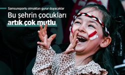 Bu şehrin çocukları artık çok mutlu