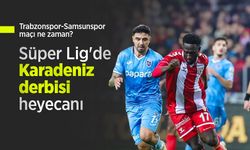 Süper Lig'de Karadeniz derbisi heyecanı Trabzonspor – Samsunspor Maçı Ne Zaman, Saat Kaçta ve Hangi Kanalda?