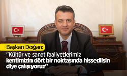 Başkan Doğan: "Kültür ve sanat faaliyetlerimiz kentimizin dört bir noktasında hissedilsin diye çalışıyoruz"