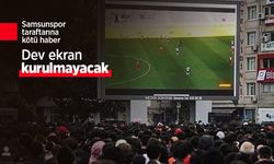 Samsunspor taraftarına kötü haber, Dev ekran kurulmayacak!