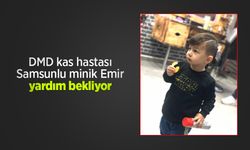 DMD kas hastası Samsunlu minik Emir yardım bekliyor
