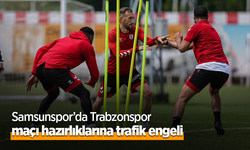 Samsunspor’da Trabzonspor maçı hazırlıklarına trafik engeli