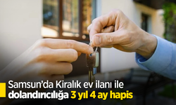 Samsun’da Kiralık ev ilanı ile dolandırıcılığa 3 yıl 4 ay hapis