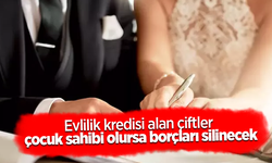 Evlilik kredisi alan çiftler çocuk sahibi olursa borçları silinecek