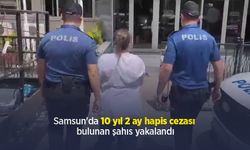 Samsun'da 10 yıl 2 ay hapis cezası bulunan şahıs yakalandı